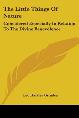 Kniha The Little Things Of Nature: Considered Especially In Relation To The Divine Benevolence Leo Hartley Grindon