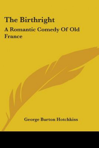 Knjiga THE BIRTHRIGHT: A ROMANTIC COMEDY OF OLD GEORGE BU HOTCHKISS