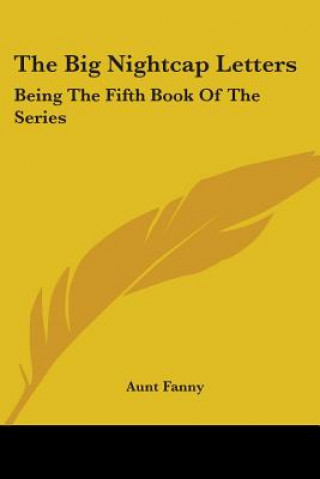 Könyv The Big Nightcap Letters: Being The Fifth Book Of The Series Aunt Fanny