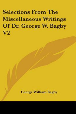 Libro SELECTIONS FROM THE MISCELLANEOUS WRITIN GEORGE WILLIA BAGBY