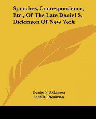 Buch Speeches, Correspondence, Etc., Of The Late Daniel S. Dickinson Of New York Daniel S. Dickinson