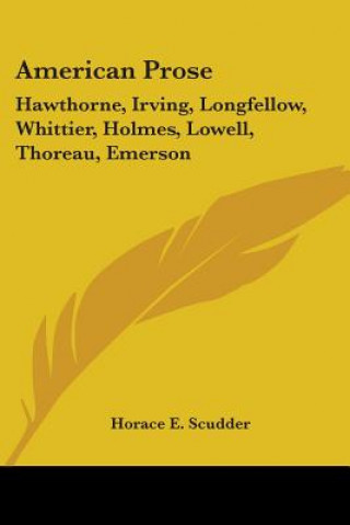 Carte AMERICAN PROSE: HAWTHORNE, IRVING, LONGF HORACE E. SCUDDER