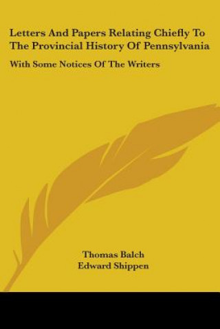 Książka Letters And Papers Relating Chiefly To The Provincial History Of Pennsylvania Edward Shippen