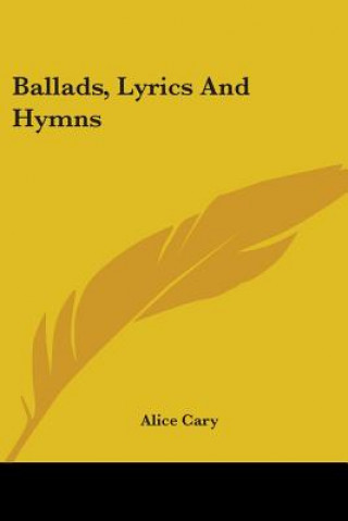 Kniha Ballads, Lyrics And Hymns Alice Cary