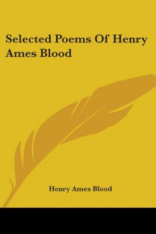 Kniha SELECTED POEMS OF HENRY AMES BLOOD HENRY AMES BLOOD