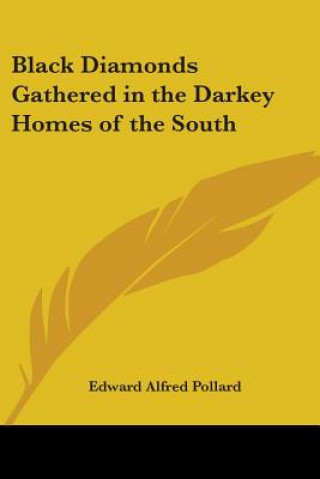 Kniha Black Diamonds Gathered In The Darkey Homes Of The South Edward A. Pollard