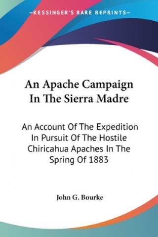 Carte AN APACHE CAMPAIGN IN THE SIERRA MADRE: JOHN G. BOURKE