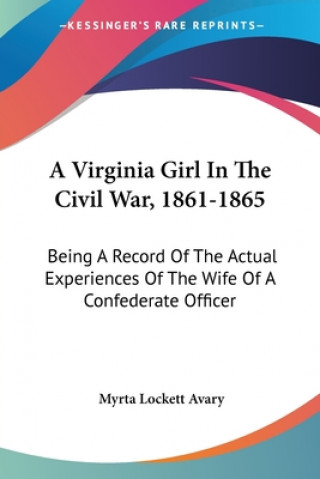 Knjiga A VIRGINIA GIRL IN THE CIVIL WAR, 1861-1 MYRTA LOCKETT AVARY