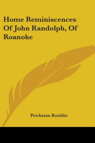 Kniha HOME REMINISCENCES OF JOHN RANDOLPH, OF POWHATAN BOULDIN