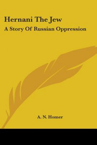 Könyv HERNANI THE JEW: A STORY OF RUSSIAN OPPR A. N. HOMER