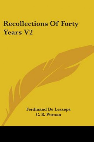 Könyv RECOLLECTIONS OF FORTY YEARS V2 FERDINAN DE LESSEPS