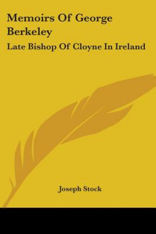 Kniha Memoirs Of George Berkeley: Late Bishop Of Cloyne In Ireland Joseph Stock