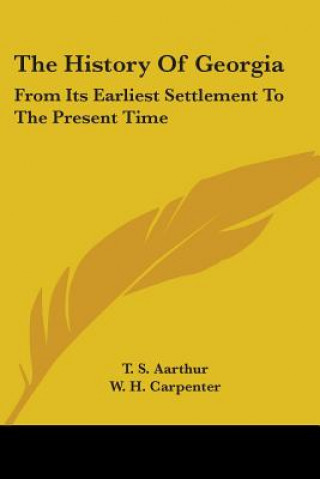 Kniha The History Of Georgia: From Its Earliest Settlement To The Present Time W. H. Carpenter