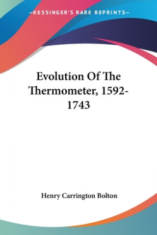 Carte EVOLUTION OF THE THERMOMETER, 1592-1743 HENRY CARRIN BOLTON
