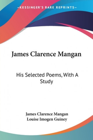 Carte JAMES CLARENCE MANGAN: HIS SELECTED POEM JAMES CLAREN MANGAN