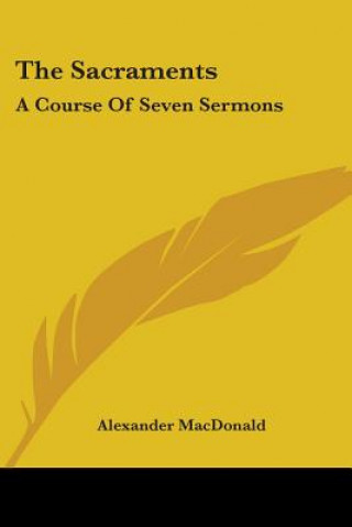 Book THE SACRAMENTS: A COURSE OF SEVEN SERMON ALEXANDER MACDONALD