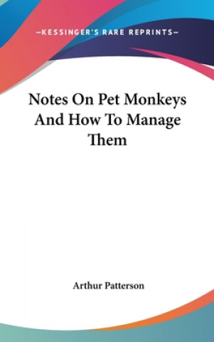 Книга NOTES ON PET MONKEYS AND HOW TO MANAGE T ARTHUR PATTERSON