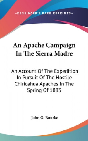 Carte AN APACHE CAMPAIGN IN THE SIERRA MADRE: JOHN G. BOURKE