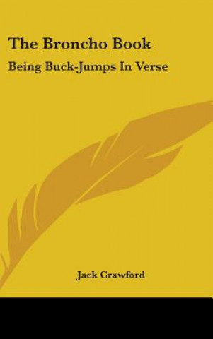 Carte THE BRONCHO BOOK: BEING BUCK-JUMPS IN VE JACK CRAWFORD