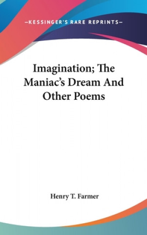 Książka Imagination; The Maniac's Dream And Other Poems Henry T. Farmer