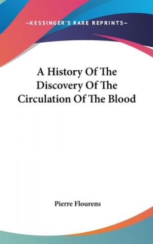 Kniha A History Of The Discovery Of The Circulation Of The Blood Pierre Flourens