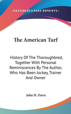 Kniha THE AMERICAN TURF: HISTORY OF THE THOROU JOHN H. DAVIS