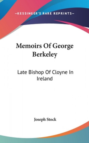 Knjiga Memoirs Of George Berkeley: Late Bishop Of Cloyne In Ireland Joseph Stock