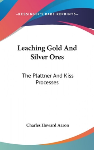 Kniha LEACHING GOLD AND SILVER ORES: THE PLATT CHARLES HOWAR AARON