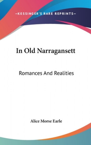 Buch IN OLD NARRAGANSETT: ROMANCES AND REALIT ALICE MORSE EARLE