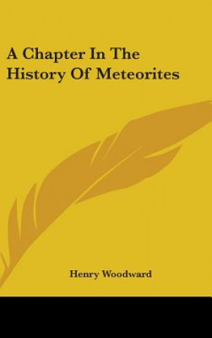 Książka A CHAPTER IN THE HISTORY OF METEORITES HENRY WOODWARD