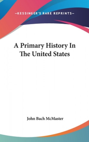 Książka A PRIMARY HISTORY IN THE UNITED STATES JOHN BACH MCMASTER