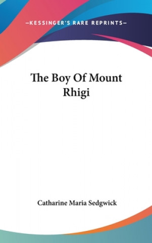 Kniha The Boy Of Mount Rhigi Catharine Maria Sedgwick