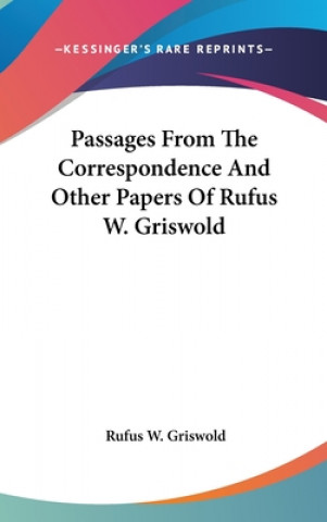 Kniha PASSAGES FROM THE CORRESPONDENCE AND OTH RUFUS W. GRISWOLD