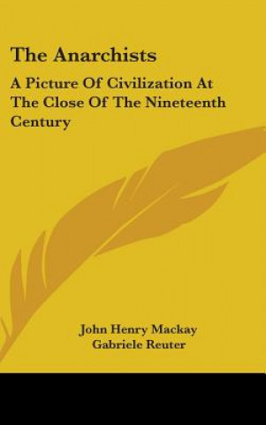 Kniha THE ANARCHISTS: A PICTURE OF CIVILIZATIO JOHN HENRY MACKAY