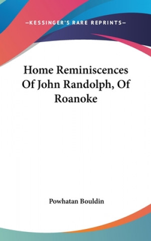 Kniha HOME REMINISCENCES OF JOHN RANDOLPH, OF POWHATAN BOULDIN