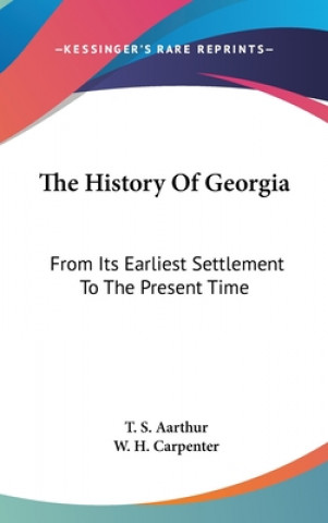 Kniha The History Of Georgia: From Its Earliest Settlement To The Present Time W. H. Carpenter