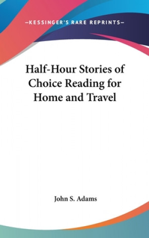 Könyv Half-Hour Stories Of Choice Reading For Home And Travel John S. Adams