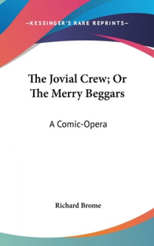 Kniha The Jovial Crew; Or The Merry Beggars: A Comic-Opera Richard Brome