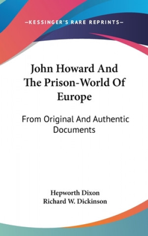 Kniha John Howard And The Prison-World Of Europe: From Original And Authentic Documents Hepworth Dixon