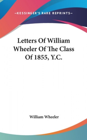 Kniha LETTERS OF WILLIAM WHEELER OF THE CLASS WILLIAM WHEELER