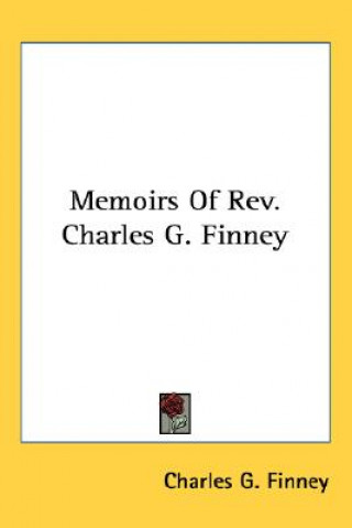 Kniha MEMOIRS OF REV. CHARLES G. FINNEY CHARLES G. FINNEY