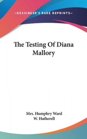 Kniha Testing Of Diana Mallory Mrs. Humphry Ward