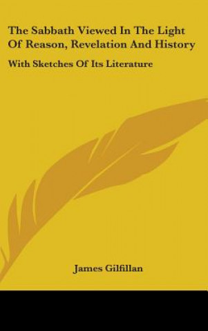 Buch Sabbath Viewed In The Light Of Reason, Revelation And History James Gilfillan