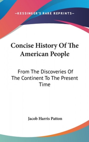 Kniha CONCISE HISTORY OF THE AMERICAN PEOPLE: JACOB HARRIS PATTON