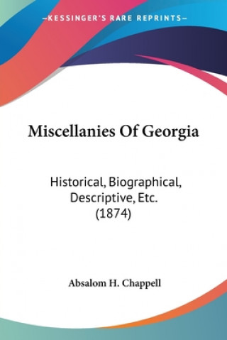 Kniha Miscellanies Of Georgia: Historical, Biographical, Descriptive, Etc. (1874) Absalom H. Chappell