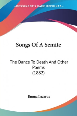 Книга SONGS OF A SEMITE: THE DANCE TO DEATH AN EMMA LAZARUS