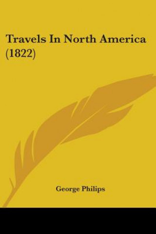 Kniha Travels In North America (1822) George Philips