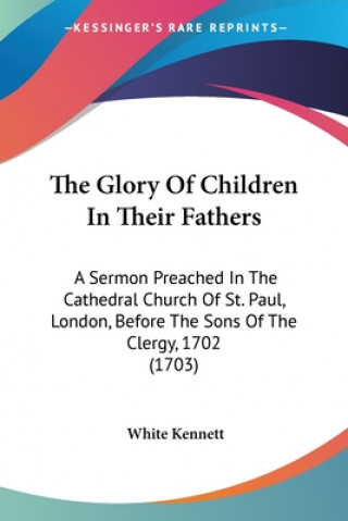 Книга THE GLORY OF CHILDREN IN THEIR FATHERS: WHITE KENNETT