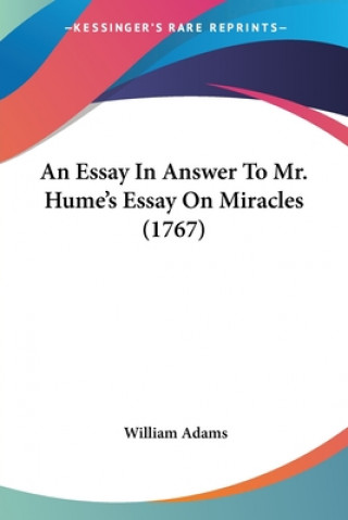 Kniha An Essay In Answer To Mr. Hume's Essay On Miracles (1767) William Adams