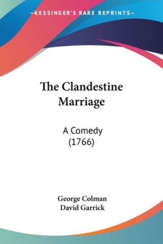 Kniha The Clandestine Marriage: A Comedy (1766) David Garrick
